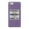 podcasts are the new tv iPhone 7 Case