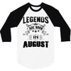 Legends Are Born In August 3/4 Sleeve Shirt