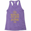 kings are born in june Racerback Tank