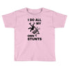 my own stunst Toddler T-shirt