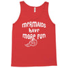 mermaids have more fun Tank Top
