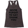 never forget to say thank you Racerback Tank