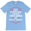 not everyone looks this good at sixty three T-Shirt