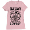 You Only Live Once It as a Cowboy Ladies Fitted T-Shirt