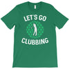 lets go clubbing T-Shirt