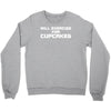 will exercise for cupcakes Crewneck Sweatshirt