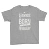 legends are born in february Youth Tee