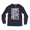 i'm not crazy cause i take the right pills Long Sleeve Shirts