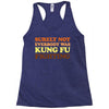 Surely Not Everybody Was Kung Fu Fighting Racerback Tank