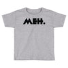 meh Toddler T-shirt