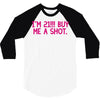 i'm 21... buy me a shot 3/4 Sleeve Shirt