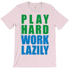play hard, work lazily T-Shirt