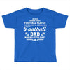 Behind Every Football Player Who Believes in Himself is a Football Dad Toddler T-shirt