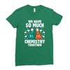 We Have So Much Chemistry Together Ladies Fitted T-Shirt