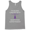 I Am Kicking Cancers Butt Whats Your Superpower? Tank Top