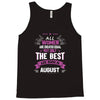 All Women Created Equal But The Best Born In August Tank Top