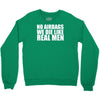 no airbags we die like real men Crewneck Sweatshirt