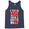 were gonna need a bigger boat inspired by jaws birthday present Tank Top