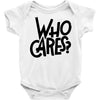 who cares Baby Onesie