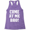 Come At Me Bro Racerback Tank