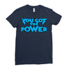 you got the power Ladies Fitted T-Shirt