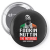 the notorious conor mcgregor fookin nuttin Pin-back button