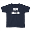 hug dealer Toddler T-shirt