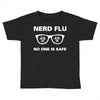 nerd flu no one is safe Toddler T-shirt