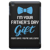 I'm Your Father's Day Gift  Says You're Welcome Baby Boy iPad Mini