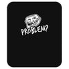 problem Mousepad