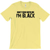 i'm black don't fuck with me black t shirt T-Shirt