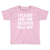 i flexed and the sleeves fell off Toddler T-shirt