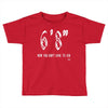 now you don't have to ask t4ll Toddler T-shirt