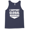 i support global warming Tank Top