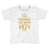 kings are born in 1971 Toddler T-shirt