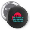guns dont kill people Pin-back button
