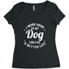 I Work Hard So My Dog Can Live A Better Life T-Shirt Women's Triblend Scoop T-shirt
