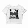 Just One More Donut I Promise Crop Top
