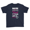 Maybe I Was Too Late To Be His First But Right Now I'm Happy To Be His Youth Tee