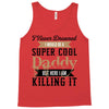 i never dreamed i would be a super cool daddy but here i am killing it Tank Top