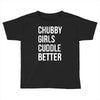 chubby girls cuddle better funny Toddler T-shirt