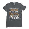 i never dreamed i would be a super cool daddy but here i am killing it Ladies Fitted T-Shirt