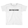 guess i have no choice Toddler T-shirt