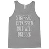 stressed depressed but well dressed Tank Top
