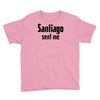 santiago sent me Youth Tee