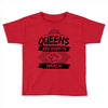 Queens Are Born In March Toddler T-shirt