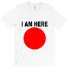 i am here T-Shirt
