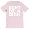 dont be a dick T-Shirt