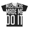 mustache made me do it funny All Over Men's T-shirt