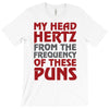 my head hertz from these puns T-Shirt